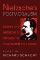 Nietzsche's Postmoralism: Essays on Nietzsche's Prelude to Philosophy's Future