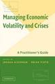 Managing Economic Volatility and Crises: A Practitioner's Guide