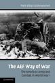 The AEF Way of War: The American Army and Combat in World War I