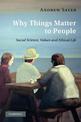 Why Things Matter to People: Social Science, Values and Ethical Life