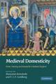 Medieval Domesticity: Home, Housing and Household in Medieval England