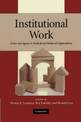 Institutional Work: Actors and Agency in Institutional Studies of Organizations