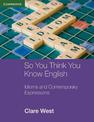 So You Think You Know English: Idioms and Contemporary Expressions