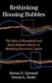 Rethinking Housing Bubbles: The Role of Household and Bank Balance Sheets in Modeling Economic Cycles