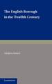 The English Borough in the Twelfth Century: Being Two Lectures Delivered in the Examination Schools Oxford on 22 and 29 October