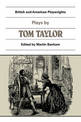 Plays by Tom Taylor: Still Waters Run Deep, The Contested Election, The Overland Route, The Ticket-of-Leave Man
