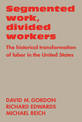 Segmented Work, Divided Workers: The historical transformation of labor in the United States