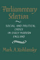 Parliamentary Selection: Social and Political Choice in Early Modern England