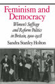 Feminism and Democracy: Women's Suffrage and Reform Politics in Britain, 1900-1918