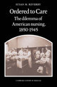 Ordered to Care: The Dilemma of American Nursing, 1850-1945