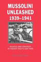 Mussolini Unleashed, 1939-1941: Politics and Strategy in Fascist Italy's Last War