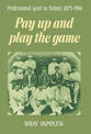 Pay Up and Play the Game: Professional Sport in Britain, 1875-1914