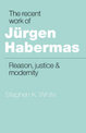 The Recent Work of Jurgen Habermas: Reason, Justice and Modernity