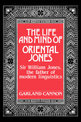 The Life and Mind of Oriental Jones: Sir William Jones, the Father of Modern Linguistics