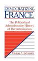 Democratizing France: The Political and Administrative History of Decentralization