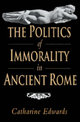 The Politics of Immorality in Ancient Rome