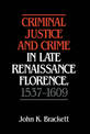 Criminal Justice and Crime in Late Renaissance Florence, 1537-1609