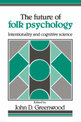 The Future of Folk Psychology: Intentionality and Cognitive Science