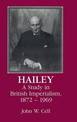 Hailey: A Study in British Imperialism, 1872-1969