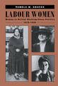 Labour Women: Women in British Working Class Politics, 1918-1939