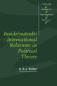 Inside/Outside: International Relations as Political Theory