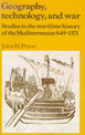 Geography, Technology, and War: Studies in the Maritime History of the Mediterranean, 649-1571