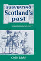 Subverting Scotland's Past: Scottish Whig Historians and the Creation of an Anglo-British Identity 1689-1830