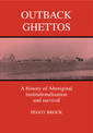 Outback Ghettos: Aborigines, Institutionalisation and Survival