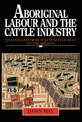 Aboriginal Labour and the Cattle Industry: Queensland from White Settlement to the Present