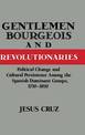 Gentlemen, Bourgeois, and Revolutionaries: Political Change and Cultural Persistence among the Spanish Dominant Groups, 1750-185