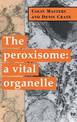 The Peroxisome: A Vital Organelle