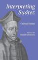 Interpreting Suarez: Critical Essays