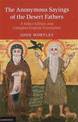 The Anonymous Sayings of the Desert Fathers: A Select Edition and Complete English Translation