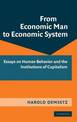 From Economic Man to Economic System: Essays on Human Behavior and the Institutions of Capitalism