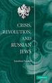 Crisis, Revolution, and Russian Jews