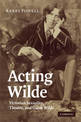 Acting Wilde: Victorian Sexuality, Theatre, and Oscar Wilde