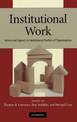 Institutional Work: Actors and Agency in Institutional Studies of Organizations