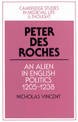 Peter des Roches: An Alien in English Politics, 1205-1238