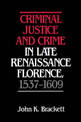 Criminal Justice and Crime in Late Renaissance Florence, 1537-1609