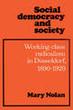 Social Democracy and Society: Working Class Radicalism in Dusseldorf, 1890-1920