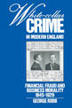 White-Collar Crime in Modern England: Financial Fraud and Business Morality, 1845-1929