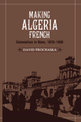 Making Algeria French: Colonialism in Bone, 1870-1920