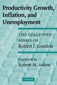 Productivity Growth, Inflation, and Unemployment: The Collected Essays of Robert J. Gordon