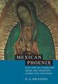 Mexican Phoenix: Our Lady of Guadalupe: Image and Tradition across Five Centuries