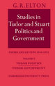 Studies in Tudor and Stuart Politics and Government: Volume 1, Tudor Politics Tudor Government: Papers and Reviews 1946-1972