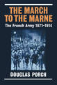 The March to the Marne: The French Army 1871-1914