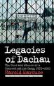 Legacies of Dachau: The Uses and Abuses of a Concentration Camp, 1933-2001