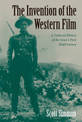 The Invention of the Western Film: A Cultural History of the Genre's First Half Century