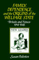 Family, Dependence, and the Origins of the Welfare State: Britain and France, 1914-1945