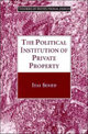 The Political Institution of Private Property